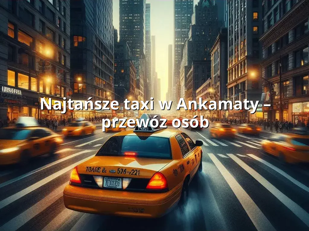 Tanie Taxi Ankamaty