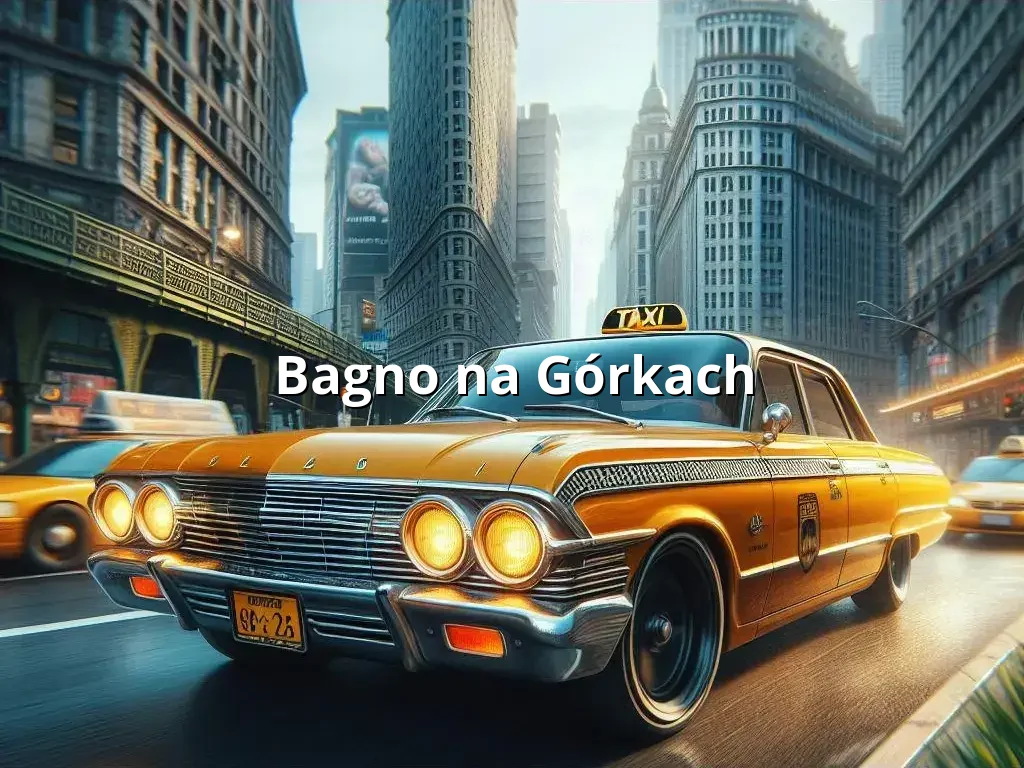 Bezpieczne Taxi Bagno na Górkach