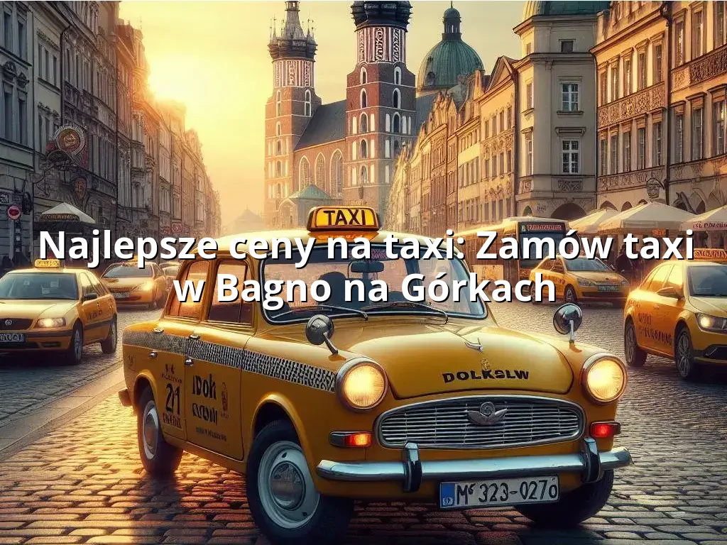 Tanie Taxi Bagno na Górkach