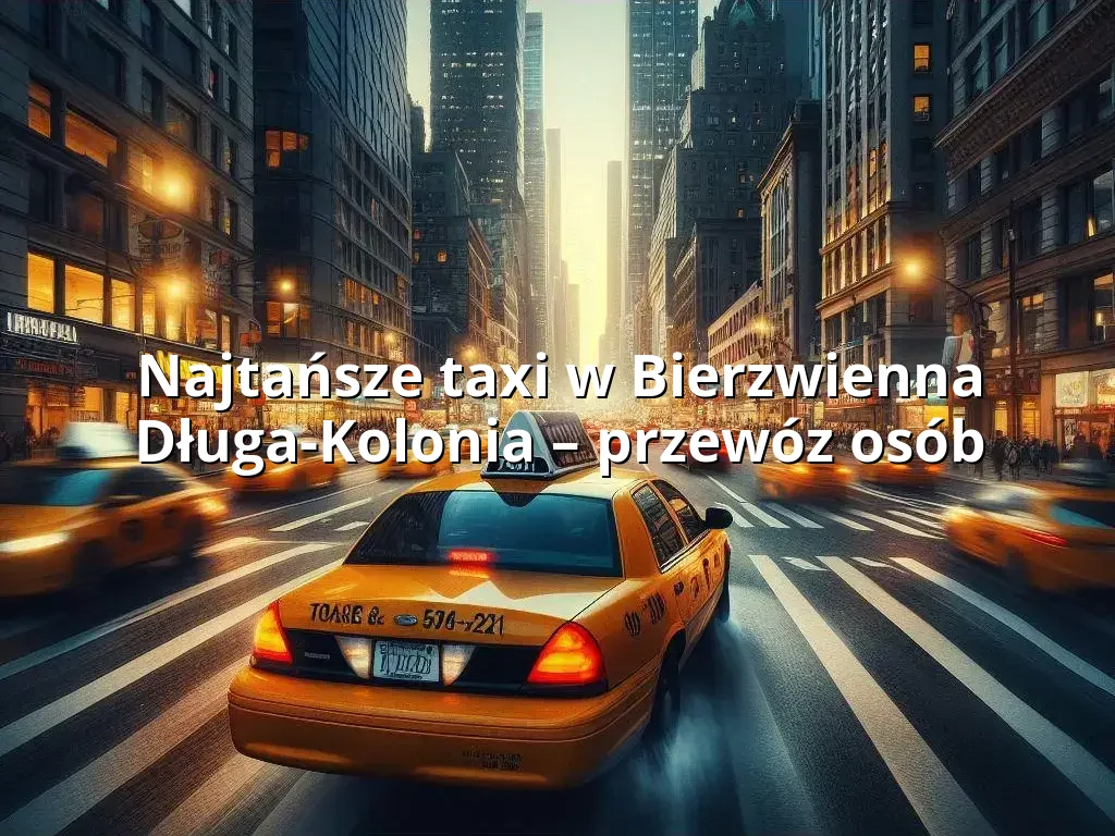 Tanie Taxi Bierzwienna Długa-Kolonia