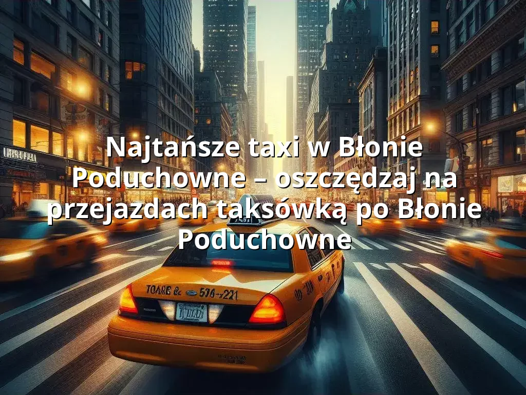 Tanie Taxi Błonie Poduchowne