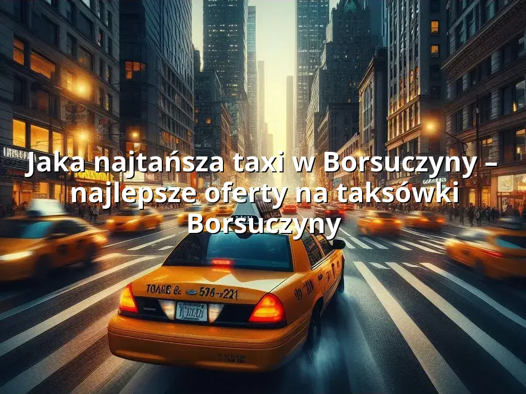 Tanie Taxi Borsuczyny