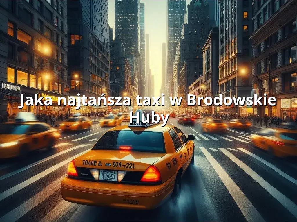 Tanie Taxi Brodowskie Huby