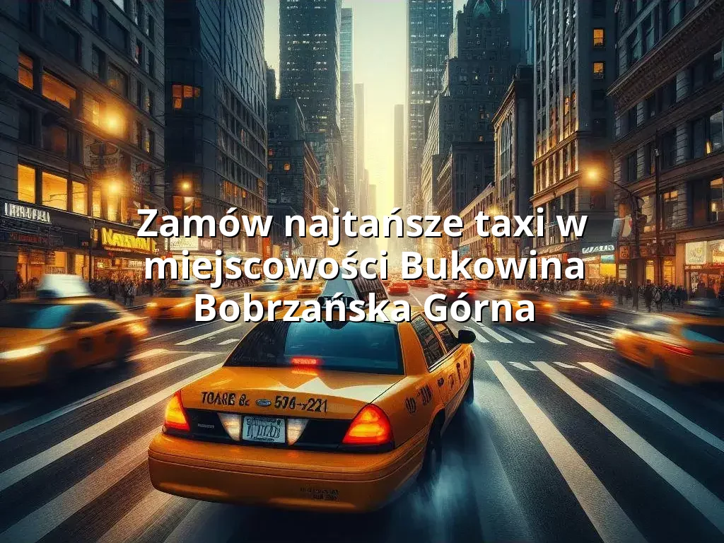 Tanie Taxi Bukowina Bobrzańska Górna