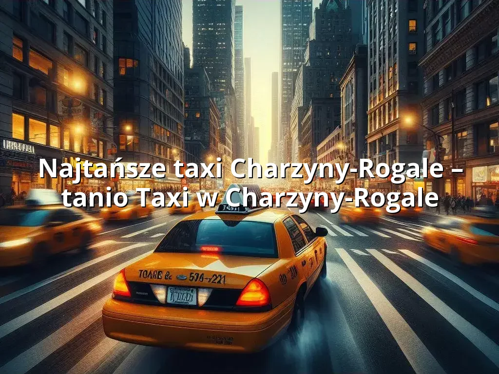 Tanie Taxi Charzyny-Rogale