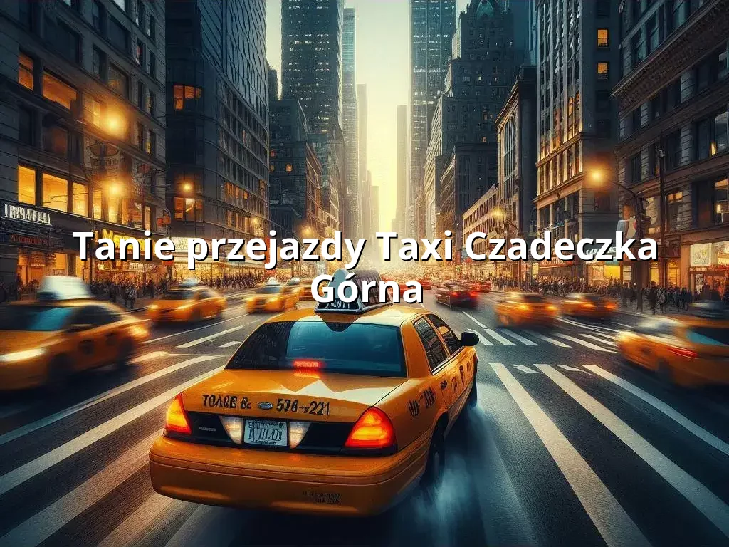 Tanie Taxi Czadeczka Górna