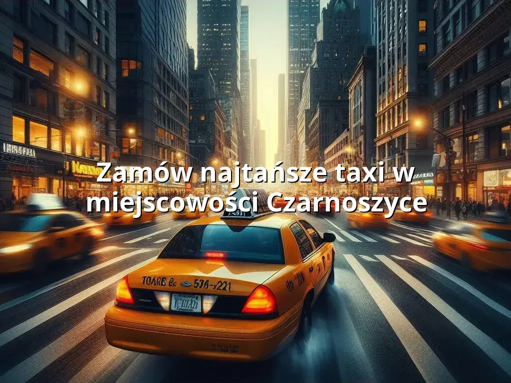 Tanie Taxi Czarnoszyce