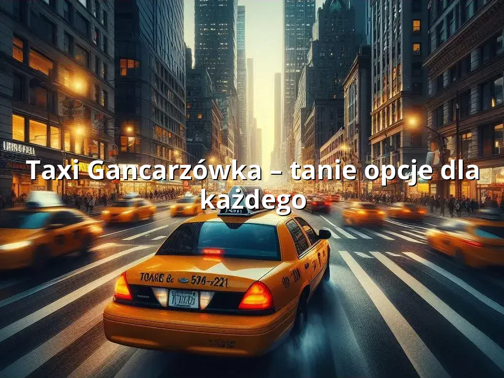 Tanie Taxi Gancarzówka