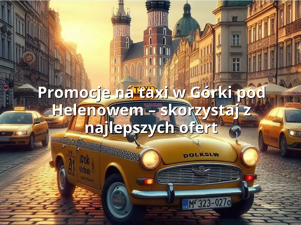 Tanie Taxi Górki pod Helenowem