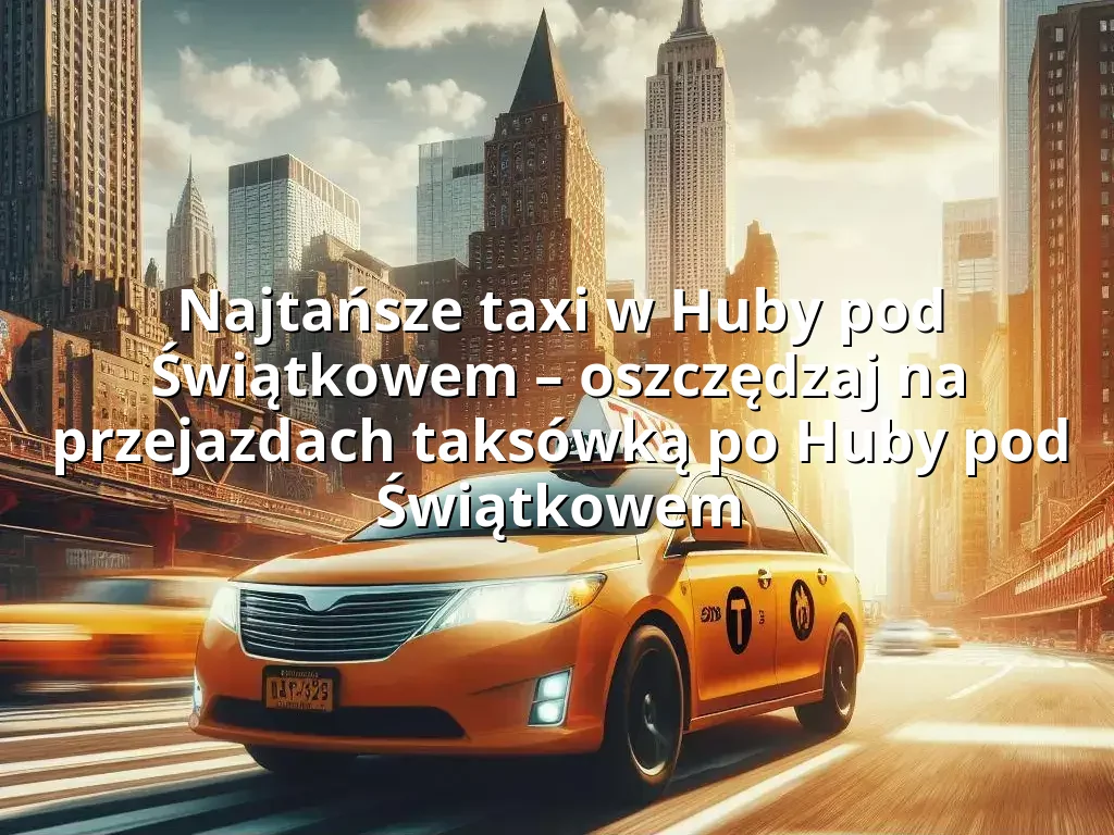 Tanie Taxi Huby pod Świątkowem