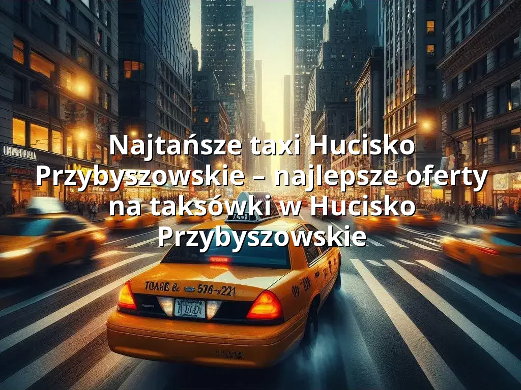 Tanie Taxi Hucisko Przybyszowskie