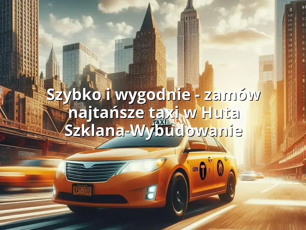 Tanie Taxi Huta Szklana-Wybudowanie