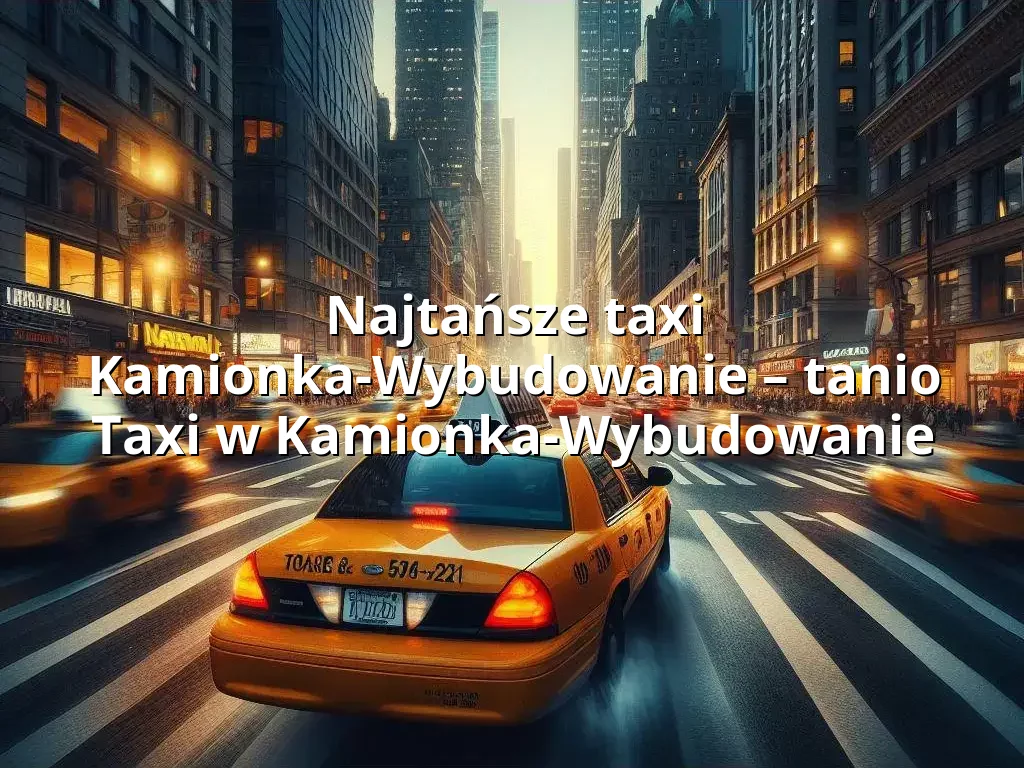 Tanie Taxi Kamionka-Wybudowanie