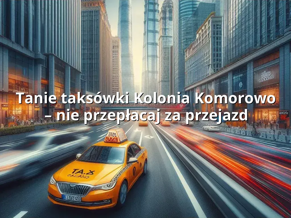 Tanie Taxi Kolonia Komorowo