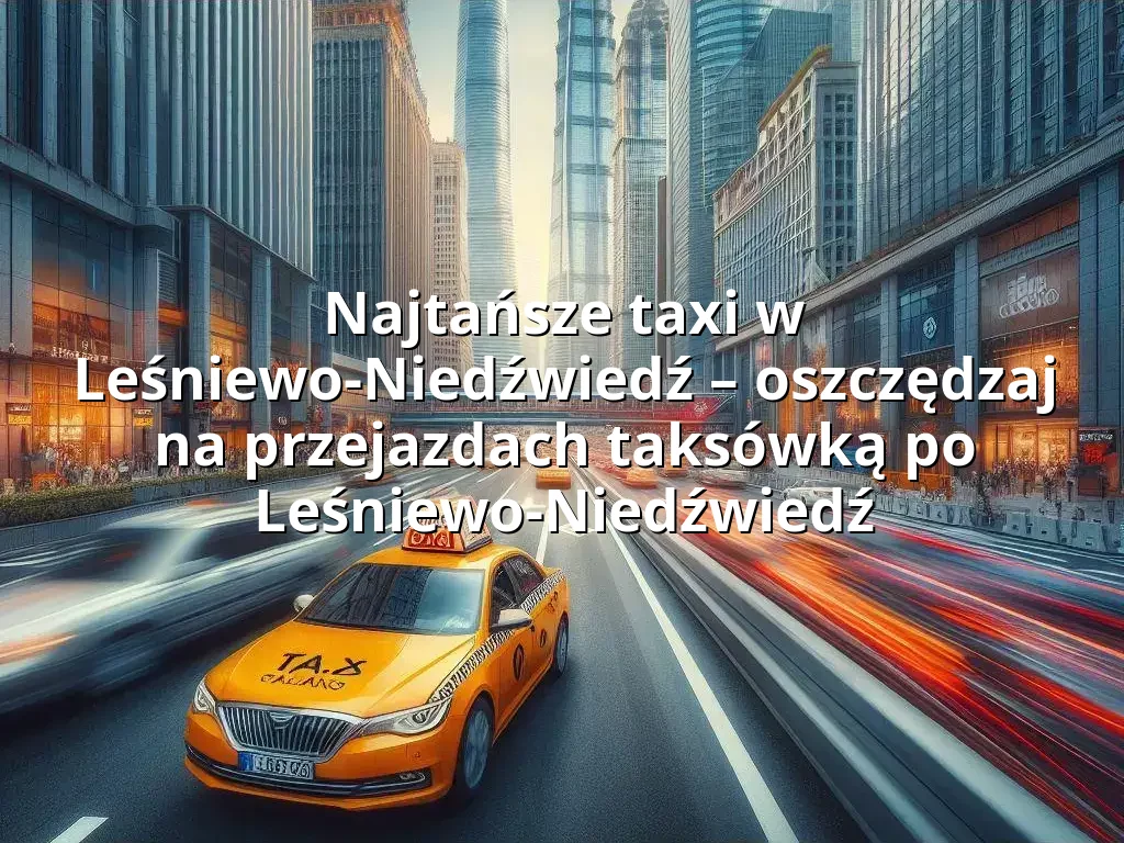 Tanie Taxi Leśniewo-Niedźwiedź