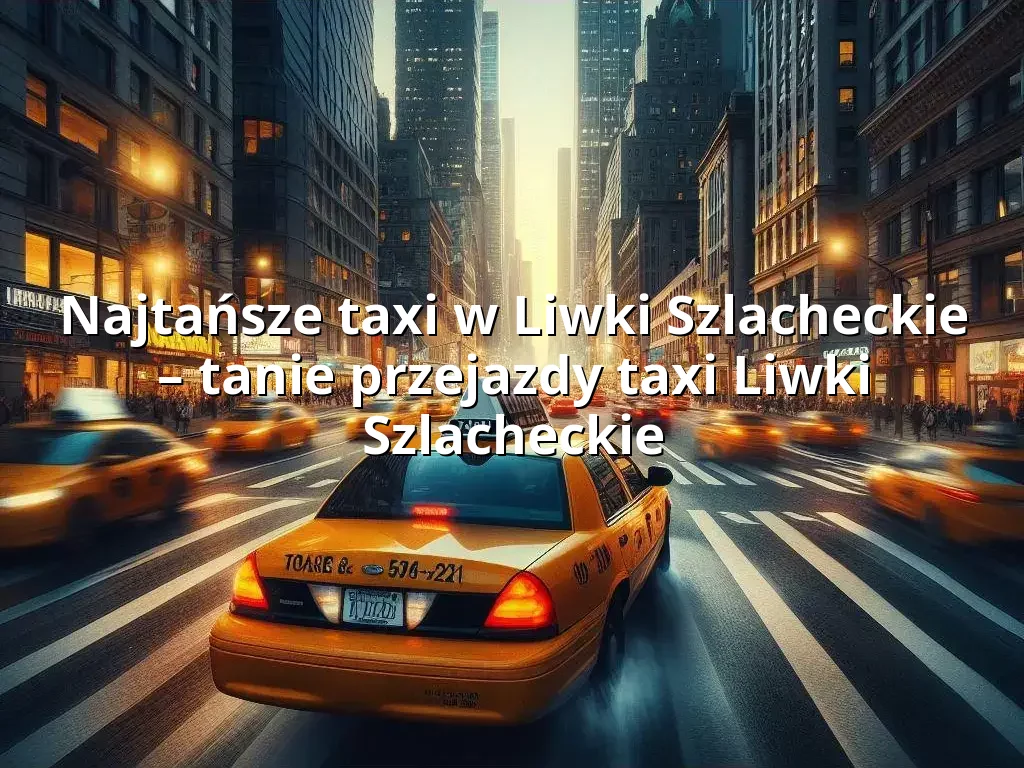 Tanie Taxi Liwki Szlacheckie