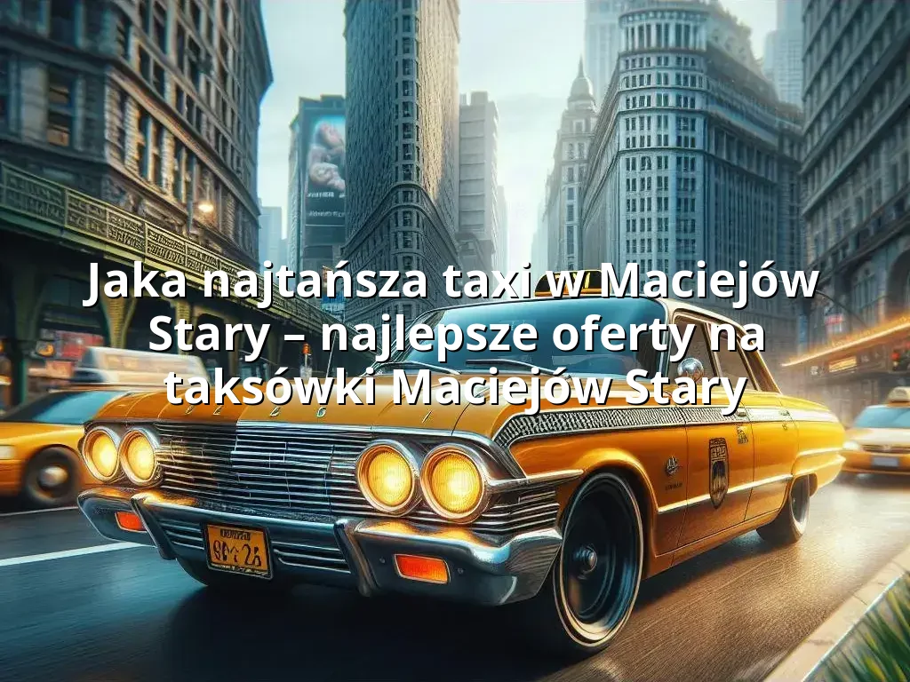 Tanie Taxi Maciejów Stary