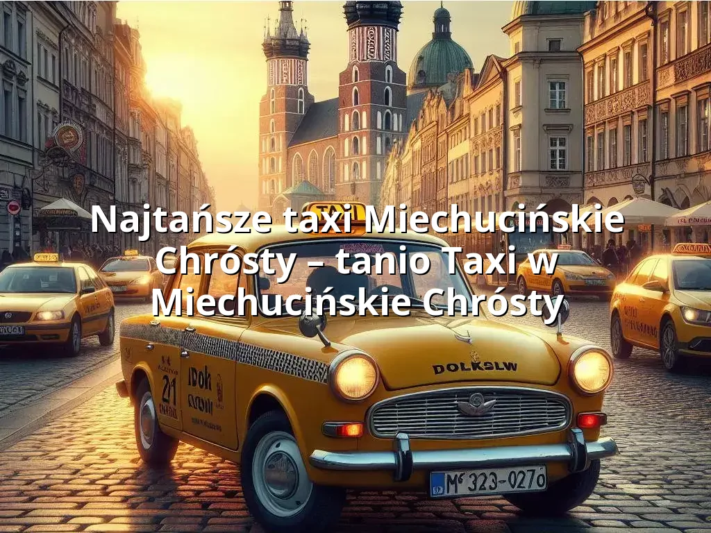 Tanie Taxi Miechucińskie Chrósty