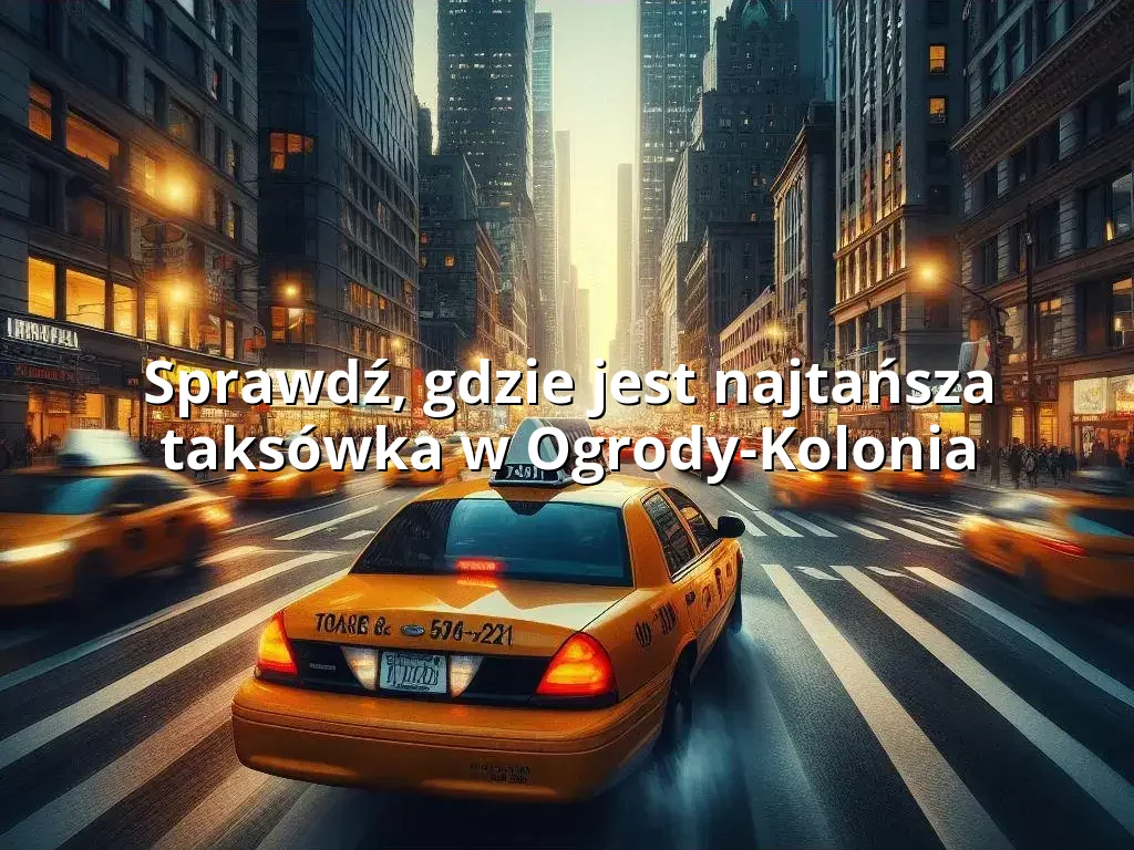 Tanie Taxi Ogrody-Kolonia