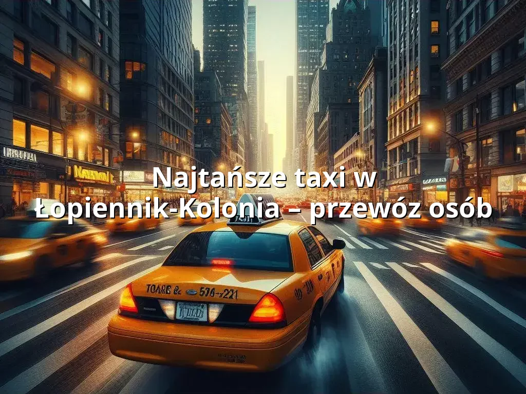 Tanie Taxi Łopiennik-Kolonia