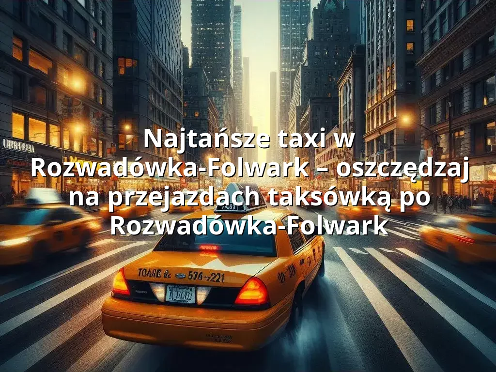 Tanie Taxi Rozwadówka-Folwark