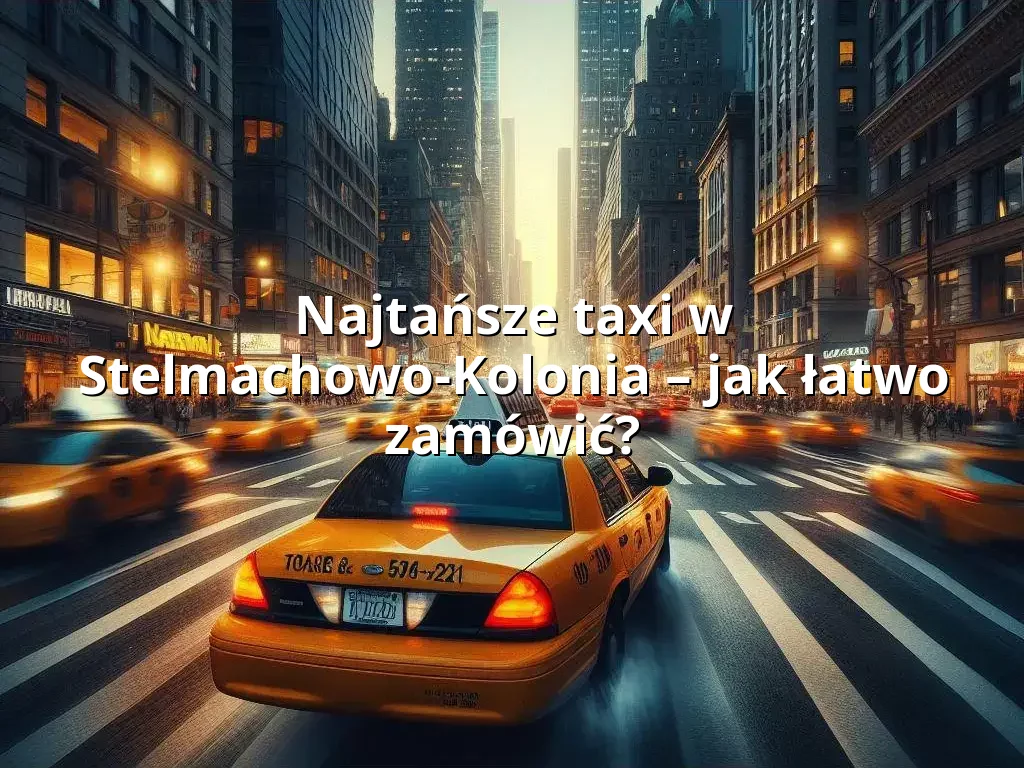 Tanie Taxi Stelmachowo-Kolonia