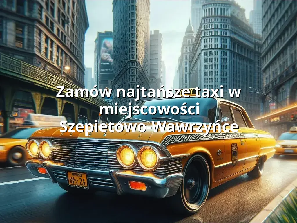 Tanie Taxi Szepietowo-Wawrzyńce