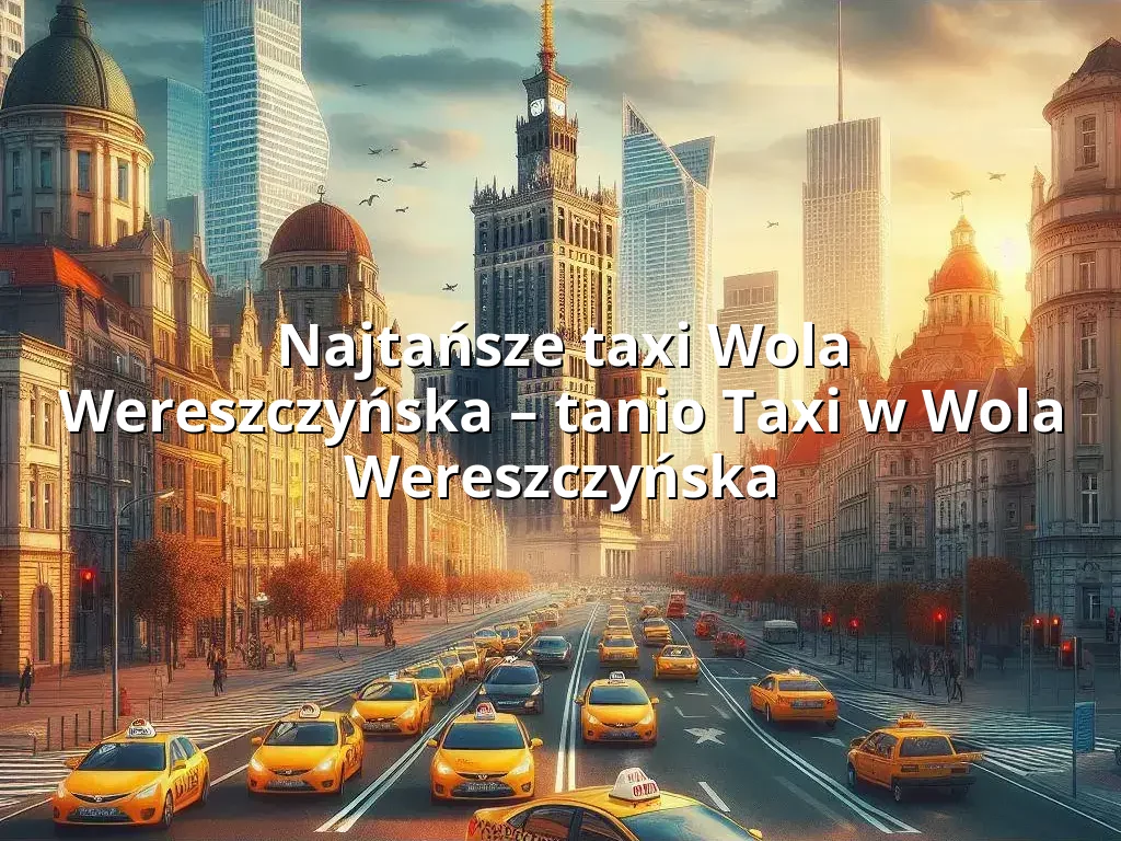 Tanie Taxi Wola Wereszczyńska