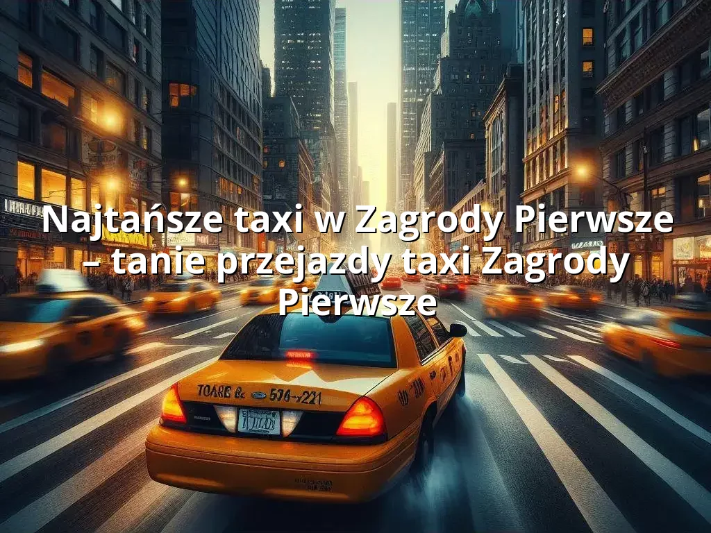 Tanie Taxi Zagrody Pierwsze